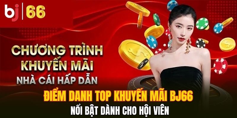 Điểm danh top khuyến mãi Bj66 nổi bật dành cho hội viên