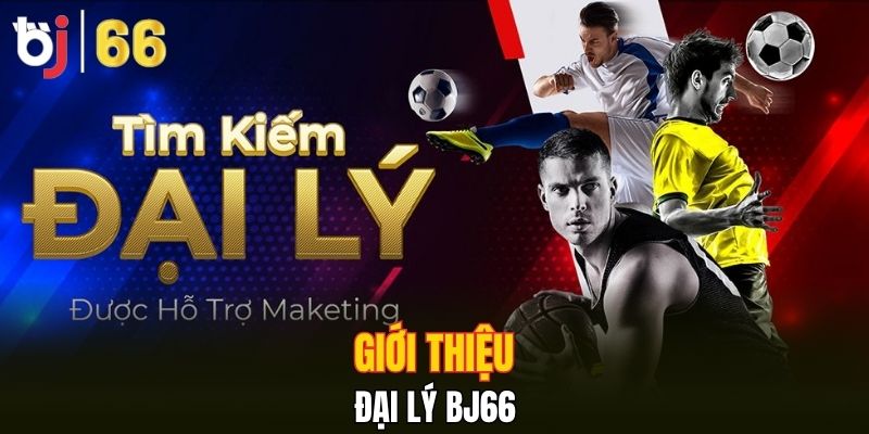 Giới thiệu đại lý Bj66 