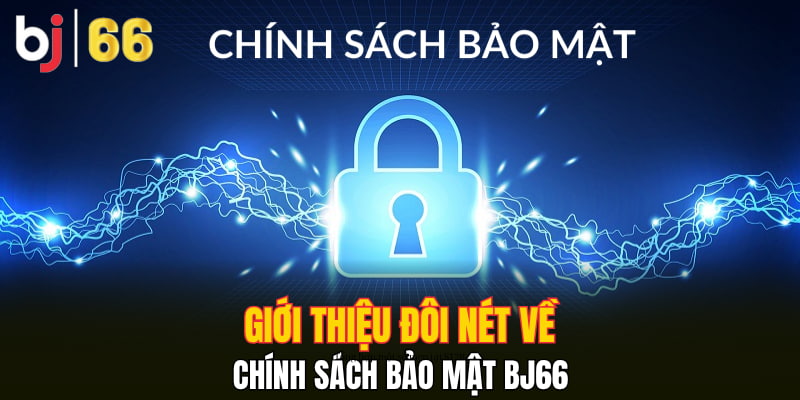 Giới thiệu đôi nét về chính sách bảo mật Bj66