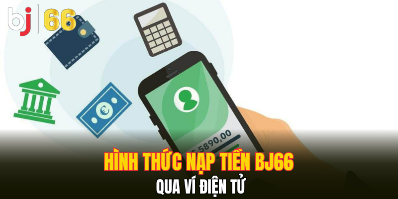 Hình thức nạp tiền Bj66 qua ví điện tử