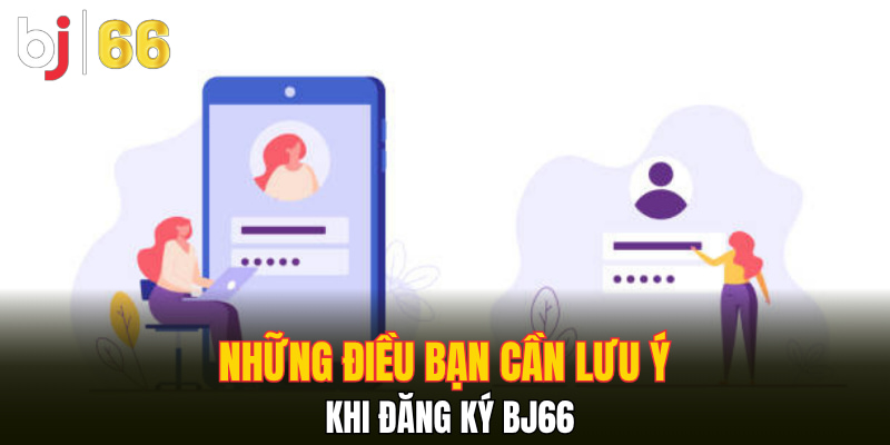 Những điều bạn cần lưu ý khi đăng ký Bj66