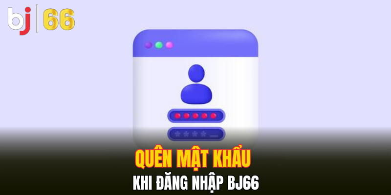 Quên mật khẩu khi đăng nhập Bj66