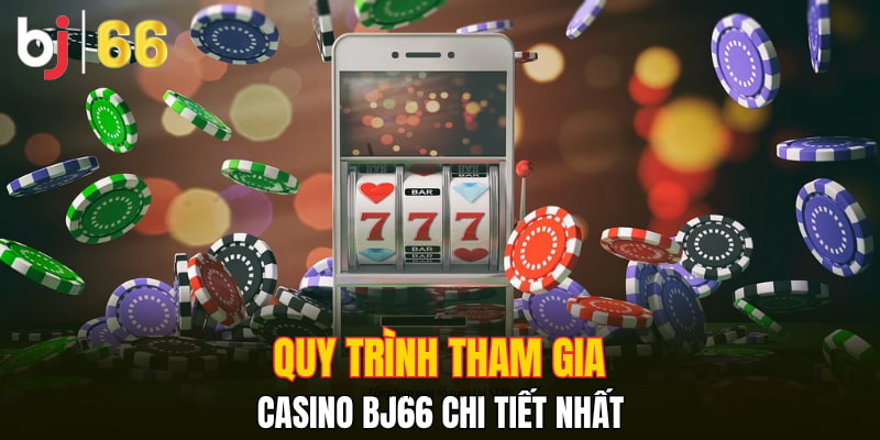 Quy trình tham gia casino Bj66 chi tiết nhất