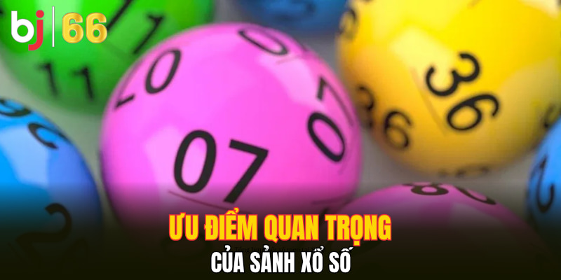 Ưu điểm quan trọng của sảnh xổ số